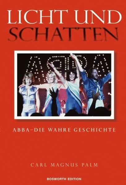 Abba - Licht und Schatten: Die Wahren Geschichte