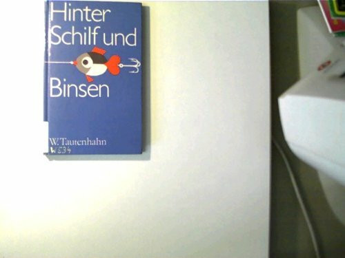 Hinter Schilf und Binsen : Abenteuer u. Streifzüge mit Fischereiaufseher Tinse.