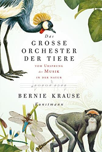 Das große Orchester der Tiere: Vom Ursprung der Musik in der Natur