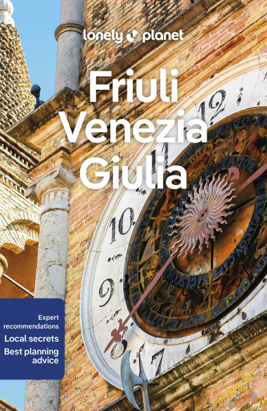 Lonely Planet Friuli Venezia Giulia: Plan the Trip of a Lifetime | Detailed Itineraries & Maps | Insider Tips | Covers Trieste, Carso, Friuli coast and more (Travel Guide)