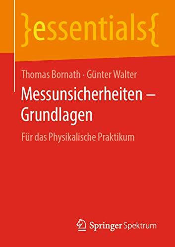 Messunsicherheiten – Grundlagen: Für das Physikalische Praktikum (essentials)