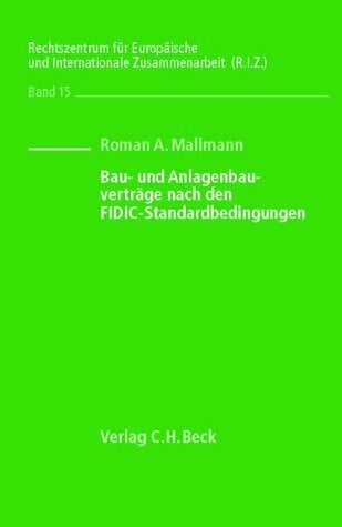 Bau- und Anlagenbauverträge nach den FIDIC-Standardbedingungen: Rechtsstand: August 2001 (Schriften des Rechtszentrums für Europäische und Internationale Zusammenarbeit (R.I.Z.), Band 15)