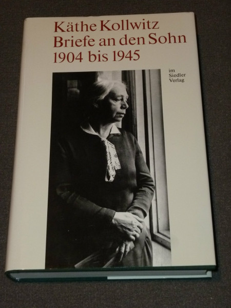 Käthe Kollwitz - Briefe an den Sohn 1904 bis 1945: Hrsg. v. Jutta Bohnke-Kollwitz