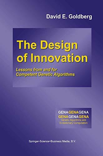 The Design of Innovation: Lessons from and for Competent Genetic Algorithms (Genetic Algorithms and Evolutionary Computation, 7, Band 7) The Design of Innovation: Lessons from and for Competent Genetic Algorithms (Genetic Algorithms and Evolutionary Computation, 7, Band 7)
