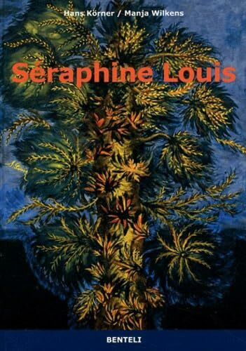 Séraphine Louis 1864-1942: Biographie/Werkverzeichnis: Biographie / Werkverzeichnis. Dtsch.-Französ.