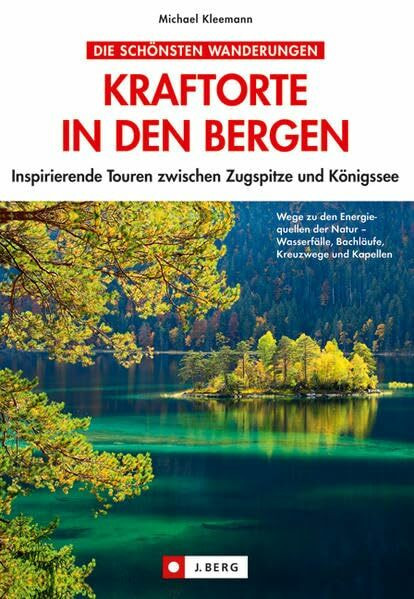 Kraftorte in den Bergen: Inspirierende Touren zwischen Zugspitze und Königssee