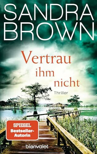 Vertrau ihm nicht: Thriller - Atemlose Spannung trifft auf prickelnde Romantik – der Pageturner von SPIEGEL Bestsellerautorin Sandra Brown!