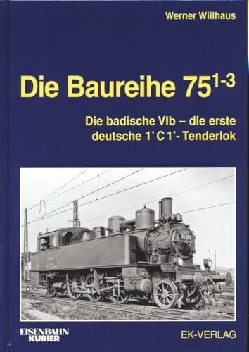 Die Baureihe 75.1-3: Die badische VIb - die erste deutsche 1'C1'-Tenderlok
