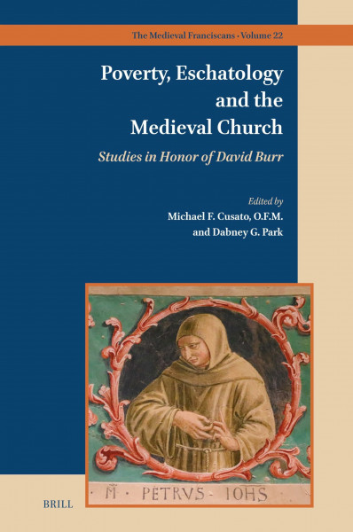 Poverty, Eschatology and the Medieval Church: Studies in Honor of David Burr (Medieval Franciscans, Band 22)