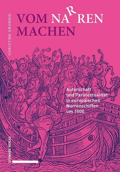 Vom Narren Machen: Autorschaft und Paratextualität in europäischen Narrenschiffen um 1500