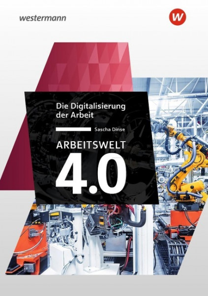 Arbeitswelt 4.0. Die Digitalisierung der Arbeit