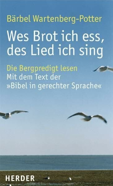 Wes Brot ich ess, des Lied ich sing: Die Bergpredigt lesen - Mit dem Text der "Bibel in gerechter Sprache"