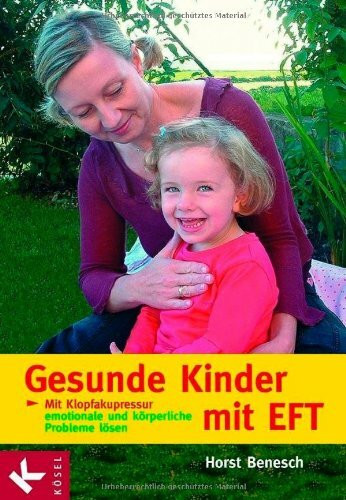 Gesunde Kinder mit EFT: Mit Klopfakupressur emotionale und körperliche Probleme lösen