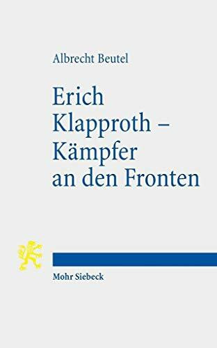 Erich Klapproth - Kämpfer an den Fronten: Das kurze Leben eines Hoffnungsträgers der Bekennenden Kirche