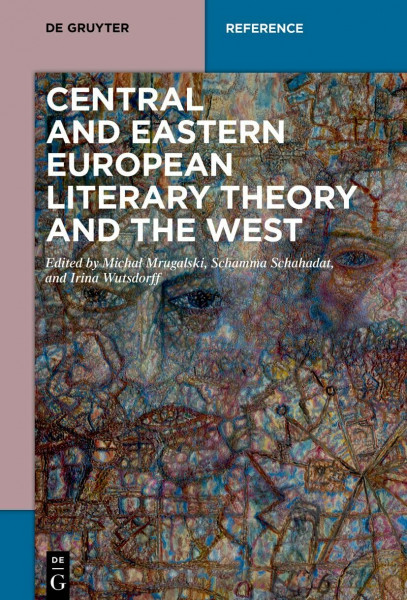 Central and Eastern European Literary Theory and the West: Transcultural and Transdisciplinary Movements from Russian Formalism to Cultural Studies (De Gruyter Reference)