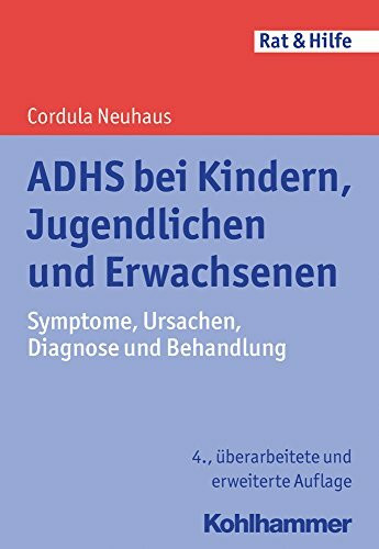 ADHS bei Kindern, Jugendlichen und Erwachsenen: Symptome, Ursachen, Diagnose und Behandlung (Rat + Hilfe)