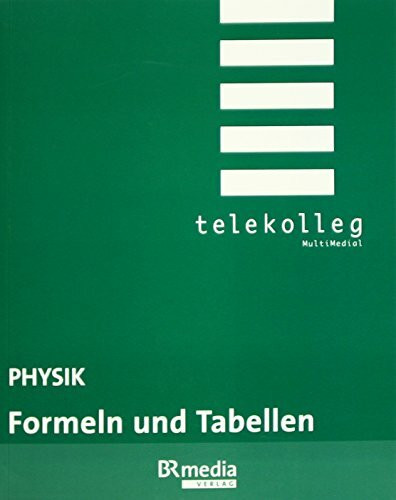 Physik - Formeln und Tabellen: Telekolleg Physik