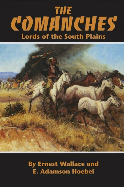 The Comanches: Lords of the South Plains: Lords of the South Plains Volume 34 (Civilization of the American Indian Series)
