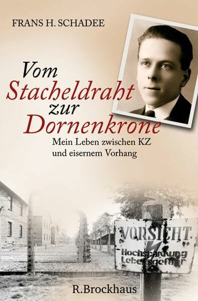 Vom Stacheldraht zur Dornenkrone: Mein Leben zwischen KZ und Eisernem Vorhang