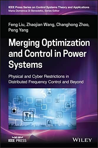 Merging Optimization and Control in Power Systems: Physical and Cyber Restrictions in Distributed Frequency Control and Beyond (IEEE Press Series on Control Systems Theory and Applications)