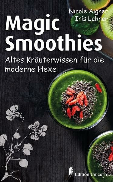 Magic Smoothies: Altes Kräuterwissen für die moderne Hexe