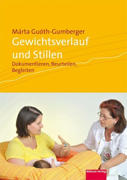 Gewichtsverlauf und Stillen. Dokumentieren, Beurteilen, Begleiten (Bücher für Hebammen)