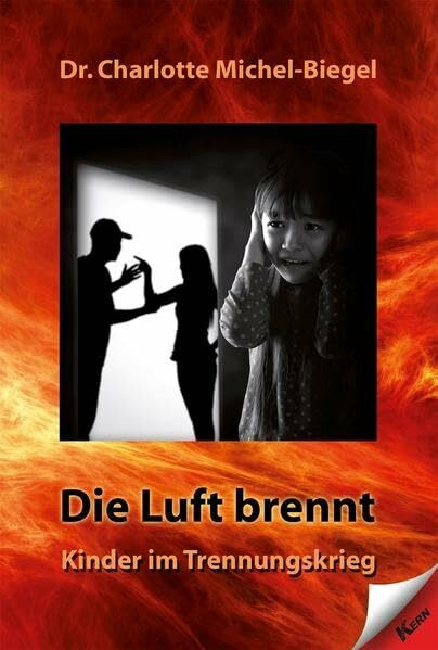 Die Luft brennt: Kinder im Trennungskrieg