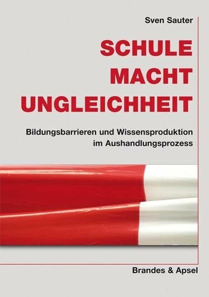 Schule, Macht, Ungleichheit: Bildungsbarrieren und Wissensproduktion im Aushandlungsprozess (wissen & praxis)