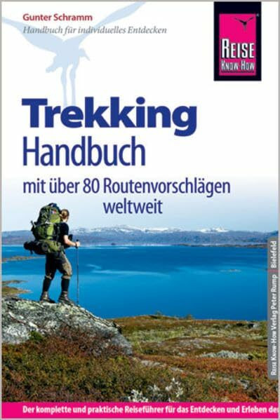 Reise Know-How Trekking-Handbuch mit über 80 Routenvorschlägen weltweit: Der Praxis-Ratgeber für gelungene Trekking-Abenteuer weltweit. (Sachbuch)