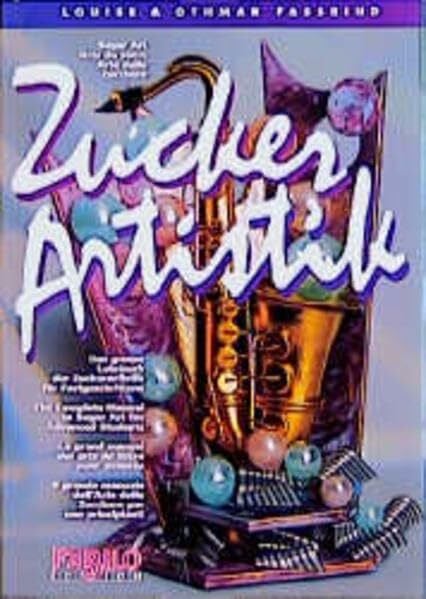Zuckerartistik, Das große Lehrbuch der Zuckerartistik für Fortgeschrittene: Dtsch.-Engl.-Französ.-Italien.