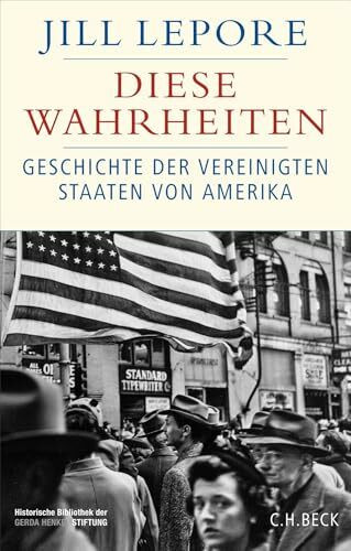 Diese Wahrheiten: Eine Geschichte der Vereinigten Staaten von Amerika. | Mit einem neuen Kapitel zur Präsidentschaft von Donald Trump (Historische Bibliothek der Gerda Henkel Stiftung)