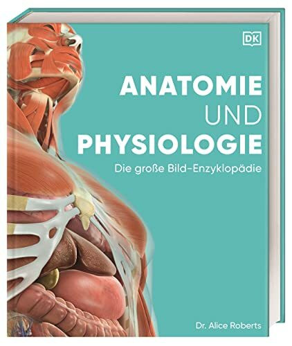 Anatomie und Physiologie: Die große Bild-Enzyklopädie. Über 2000 spektakuläre Abbildungen