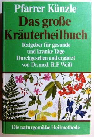 Das grosse Kräuterheilbuch. Ratgeber für gesunde und kranke Tage. Die naturgemäße Heilmethode.