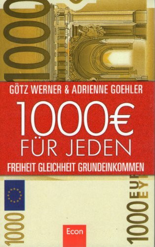 1.000 Euro für jeden: Freiheit. Gleichheit. Grundeinkommen