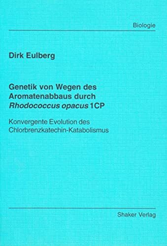 Genetik von Wegen des Aromatenabbaus durch Rhodococcus opacus 1CP - Konvergente Evolution des Chlorbrenzkatechin-Katabolismus