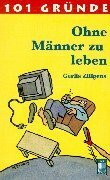 101 Gründe Ohne Männer zu leben