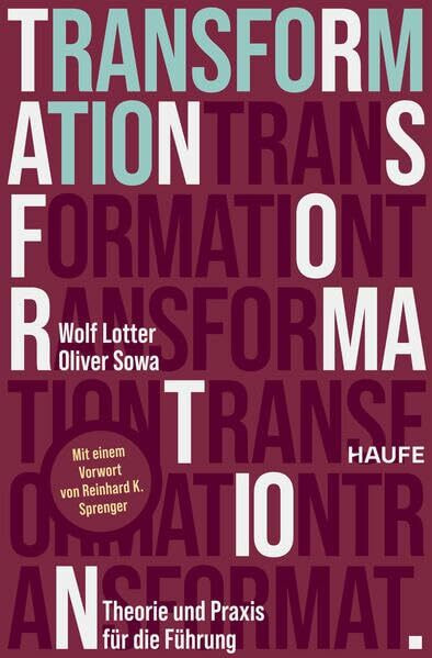 Transformation: Theorie und Praxis für die Führung. Wie bewusster Wandel neue Chancen eröffnet und stabile Orientierung in einem sich rasant verändernden Wettbewerbsumfeld bietet (Haufe Fachbuch)