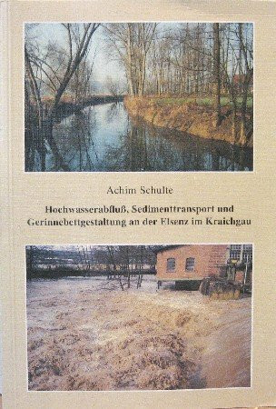 Hochwasserabfluss, Sedimenttransport und Gerinnebettgestaltung an der Elsenz im Kraichgau (Heidelberger Geographische Arbeiten)