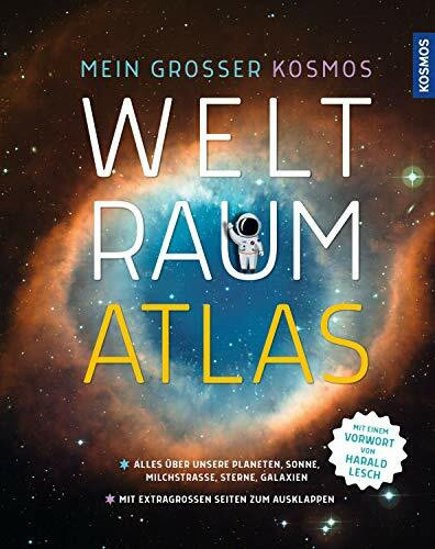 Mein großer Kosmos Weltraumatlas: Alles über unsere Planeten, Sonne, Milchstraße, Galaxien. Mit extragroßen Seiten zum Ausklappen. Mit e. Vorw. v. Harald Lesch