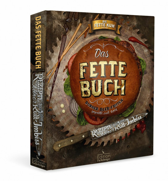 Das fette Buch: Burger, Bier und Fritten: Burger, Bier und Fritten. Rezepte aus dem Kölner Kult-Imbiss