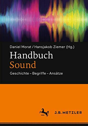 Handbuch Sound: Geschichte – Begriffe – Ansätze