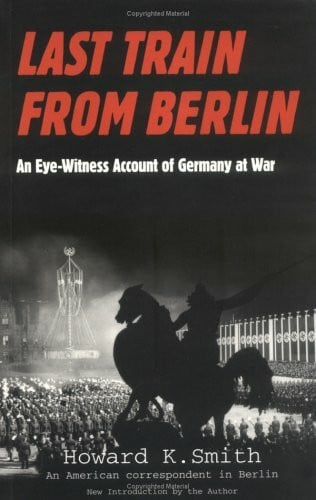 Last Train from Berlin: An Eye-Witness Account of Germany at War