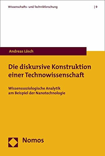 Die diskursive Konstruktion einer Technowissenschaft: Wissenssoziologische Analytik am Beispiel der Nanotechnologie (Wissenschafts- und Technikforschung, Band 9)