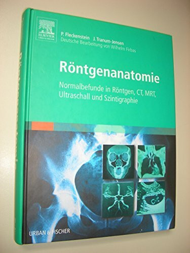 Röntgenanatomie: Normalbefunde in Röntgen, CT, MRT, Ultraschall und Szintigraphie