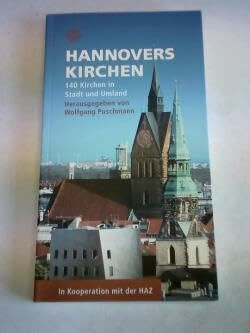 Hannovers Kirchen: 140 Kirchen in Stadt und Umland