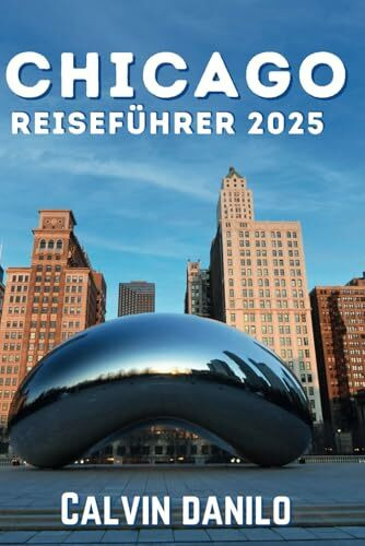 Chicago Reiseführer 2025: Ein ultimatives Handbuch für jeden Reisenden, um die besten Sehenswürdigkeiten, Klänge und Aromen der Windy City zu erkunden.