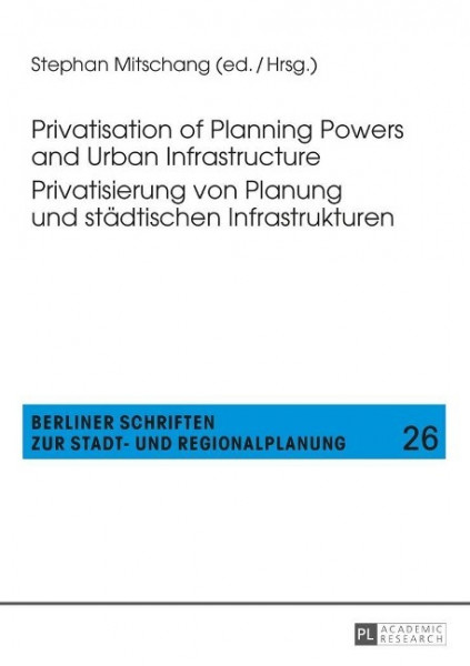 Privatisation of Planning Powers and Urban Infrastructure. Privatisierung von Planung und städtische