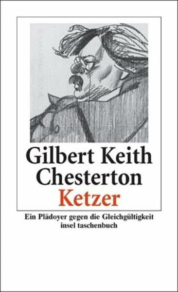 Ketzer: Eine Verteidigung der Orthodoxie gegen ihre Verächter. Plädoyer gegen die Gleichgültigkeit (insel taschenbuch)
