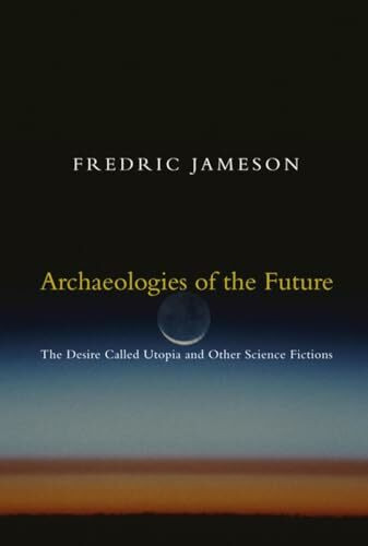 Archaeologies of the Future: The Desire Called Utopia and Other Science Fictions