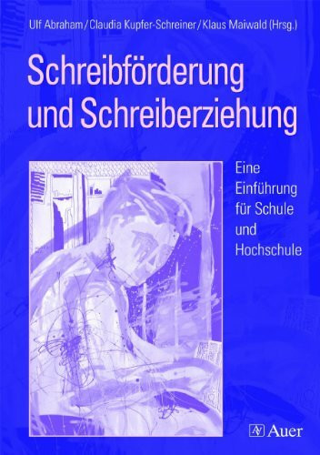 Schreibförderung und Schreiberziehung: Eine Einführung für Schule und Hochschule (Alle Klassenstufen)